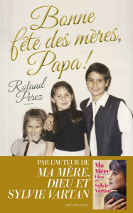 Bonne fête des mères, papa ! - Pérez Roland