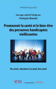 Promouvoir la santé et le bien-être des personnes handicapées vieillissantes. Vie active, éducation - Brunet François