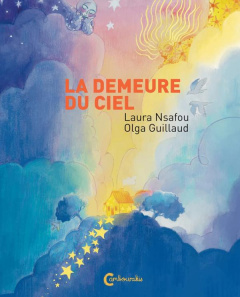 La demeure du ciel - Nsafou Laura ; Guillaud Olga