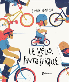 Le vélo, c'est fantastique - Henson David ; Renaud Catherine