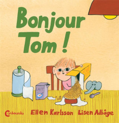 Bonjour Tom ! - Karlsson Ellen ; Adbåge Lisen ; Renaud Catherine