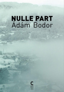 Nulle part - Bodor Adam ; Zaremba Charles ; Zaremba-Huzsvai Nat