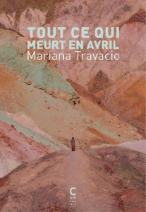Tout ce qui meurt en avril - Travacio Mariana ; Vasserot Christilla
