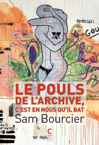 Le pouls de l'archive, c'est en nous qu'il bat - Bourcier Sam