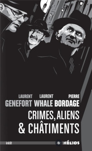 Crimes, aliens et châtiments - Bordage Pierre ; Genefort Laurent ; Whale Laurent