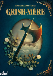 Les Rhéteurs Tome 2 : Grish-Mère. An 22 du règne de Kolban le Roux - Bauthian Isabelle