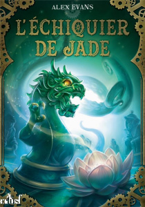 L'échiquier de jade - Evans Alex ; Chaignon Benjamin
