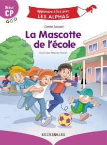 La mascotte de l'école. Début CP - Bourset Carole ; Tessier Thomas