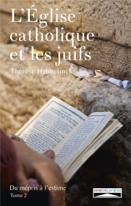 L'Eglise catholique et les juifs. Du mépris à l'estime Tome 2 - Hebbelinck Thérèse