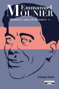 Emmanuel Mounier : Montrer, sans démontrer. T2 - Faure François ; Press Domuni