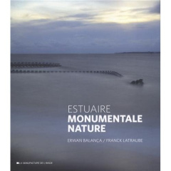 Estuaire. Monumentale nature - Balança Erwan ; Latraube Franck ; Bougrain Dubourg