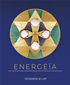 Energéïa. Petit guide de perception énergétique des oeuvres d'art contemporaon - Pique Pascal