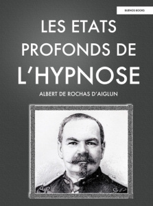 Les Etats Profonds de L'Hypnose - De Rochas d'aiglun albert