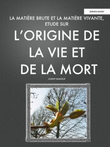 La matière brute et la matière vivante. Etude sur l'origine de la vie et de la mort - Delboeuf Joseph