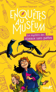 Enquêtes au muséum : Le mystère des oiseaux sans pattes - Talairach Laurence