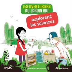Les aventuriers au jardin bio explorent les sciences - Lisak Frédéric ; Moreau Agathe