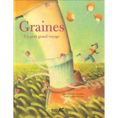 Graines, un petit grand voyage - Alonso José Ramón ; Paschetta Marco ; Alcaraz Juli
