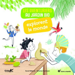 Les aventuriers au jardin bio explorent le monde - Melbeck David ; Duchesne Séverine