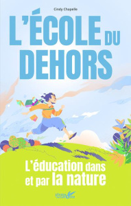 L'école du dehors. L'éducation par et dans la nature - Chapelle Cindy