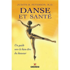 Danse et santé. Comment prévenir et guérir tous les stress physiques liés à la danse - Peterson Judith R ; Rowland Kathleen ; Pinello Ann