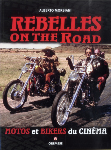 Rebelles on the Road. Motos et bikers du cinéma - Morsiani Alberto ; Fusaro Mélanie
