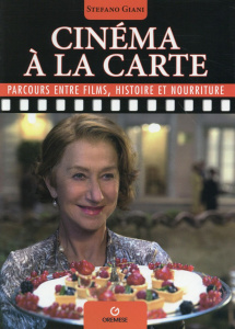 Cinéma à la carte. Parcours entre films, histoire et nourriture - Giani Stefano ; Pons Valérie ; Capdevielle Martine