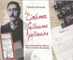 Le cinéma de Guillaume Apollinaire. Des manuscrits inédits pour un nouvel éclairage - Aurouet Carole ; Diu Isabelle