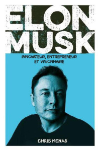 Elon Musk. Innovateur, entrepreneur et visionnaire - McNab Chris ; Miglierina Nathalie
