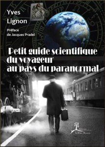 Petit guide scientifique du voyageur au pays du paranormal - Lignon Yves ; Pradel Jacques