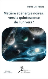 Matière et énergie noires : vers la quintessence de l'univers ? - Del Regno David