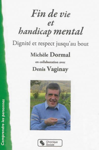 Fin de vie et handicap mental - Dormal Michèle ; Vaginay Denis ; Vanier Jean