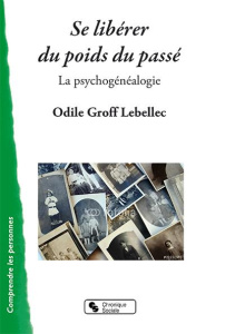 Se libérer du poids du passé. La psychogénéalogie - Groff-Lebellec Odile ; Bromet-Camou Michèle ; Légè