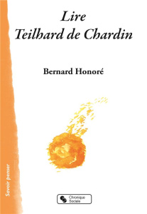 Lire Teilhard de Chardin - Honoré Bernard