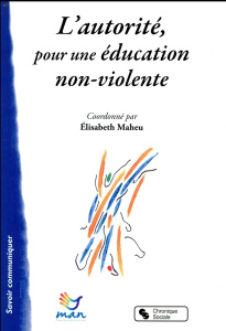 L'autorité pour une éducation non-violente. Autoriser à grandir ! - Maheu Elisabeth ; Lécroart Etienne