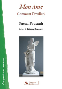 Mon âme. Comment l'éveiller ? - Foucault Pascal ; Guasch Gérard