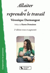 Allaiter et reprendre le travail. 2e édition revue et augmentée - Darmangeat Véronique ; Demaison Karen