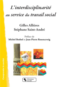 L'interdisciplinarité au service du travail social - Allières Gilles ; Saint-André Stéphane ; Botbol Mi