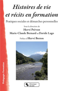 Histoires de vie et récits en formation. Pratiques sociales et démarches personnelles - Prévost Hervé ; Bernard Marie-Claude ; Lago Davide
