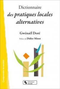 Dictionnaire des pratiques locales alternatives - Doré Gwenaël ; Minot Didier