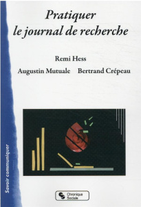 Pratiquer le journal de recherche - Hess Remi ; Mutuale Augustin ; Crépeau Bertrand