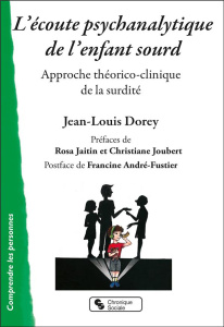 L'écoute psychanalytique de l'enfant sourd. Approche théorico-clinique de la surdité - Dorey Jean-Louis ; Jaitin Rosa ; Joubert Christian