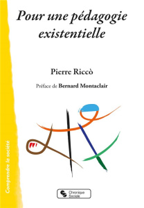 Pour une pédagogie existentielle - Ricco Pierre ; Montaclair Bernard