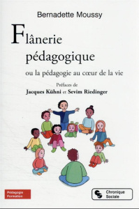 Flânerie pédagogique. Ou la pédagogie au coeur de la vie - Moussy Bernadette ; Kuhni Jacques ; Riedinger Sevi