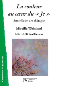 La couleur au coeur du "Je". Son rôle en art-thérapie - Weinland Mireille ; Forestier Richard