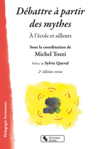 Débattre à partir des mythes. A l'école et ailleurs, 2e édition revue et corrigée - Tozzi Michel ; Queval Sylvie