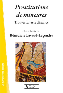 Prostitutions de mineures. Trouver la juste distance - Lavaud-Legendre Bénédicte