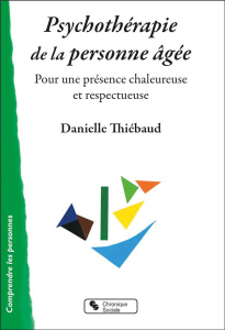 Psychothérapie de la personne âgée. Pour une présence chaleureuse et respectueuse - Thiébaud Danielle