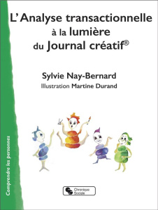 L'Analyse transactionnelle. A la lumière du Journal créatif© - Nay-Bernard Sylvie ; Durand Martine ; Evrand Brigi
