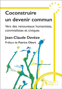 Coconstruire un devenir commun. Vers des renouveaux humanistes, convivialistes et civiques - Devèze Jean-Claude ; Obert Patrice