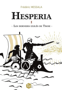 Hesperia Tome 1 : Les derniers exilés de Troie - Messala Frédéric